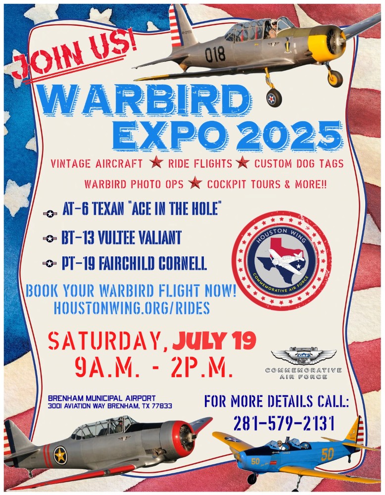 Warbird Expo 2025 Flyer advertising the event at the Brenham Municipal Airport (3001 Aviation Way, Brenham, TX 77833) on July 19 from 9 am to 2 pm and to call 281-579-2131 for more details. The flyer has images of three different planes (AT-6 Texas, BT-13, and PT-19) and it also advertises Vintage Aircraft, ride flights, custom dog tags, warbird photo ops, and cockpit tours and more. This is from the Houston Wing Commemorative Air Force.